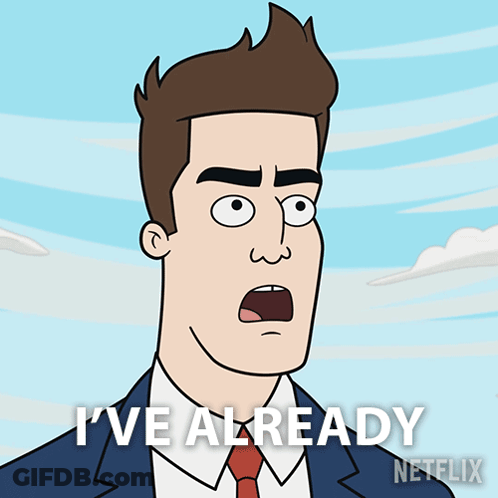 A Cartoon Man Says I 'Ve Already Netflix GIF