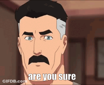 A Cartoon Man With A Mustache Says Are You Sure . GIF