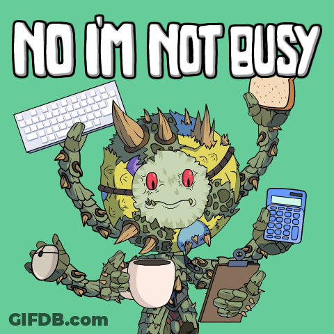 A Cartoon Monster Holding A Keyboard And A Clipboard With The Words No I 'M Not Busy Below It GIF