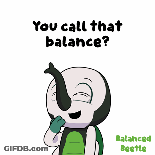 A Cartoon Of A Balanced Beetle With The Words " You Call That Balance " Above It GIF