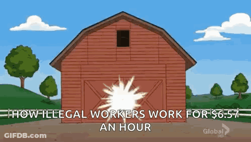 A Cartoon Of A Barn With The Words `` How Illegal Workers Work For $ 6.50 An Hour '' GIF