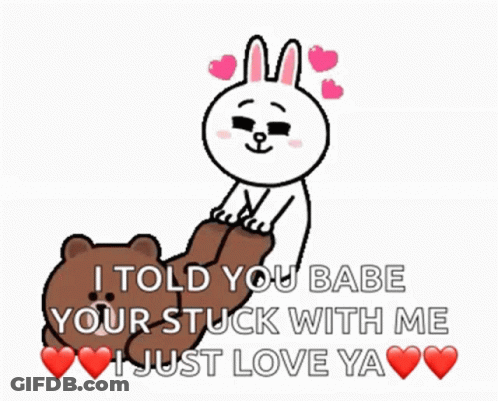 A Cartoon Of A Bear And A Rabbit With The Words I Told You Babe Your Stuck With Me I Just Love You GIF
