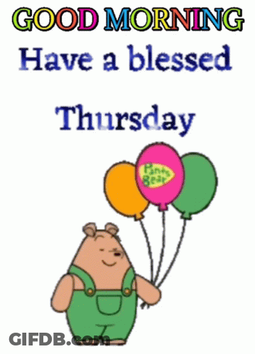 A Cartoon Of A Bear Holding Three Balloons With The Words " Good Morning Have A Blessed Thursday " GIF