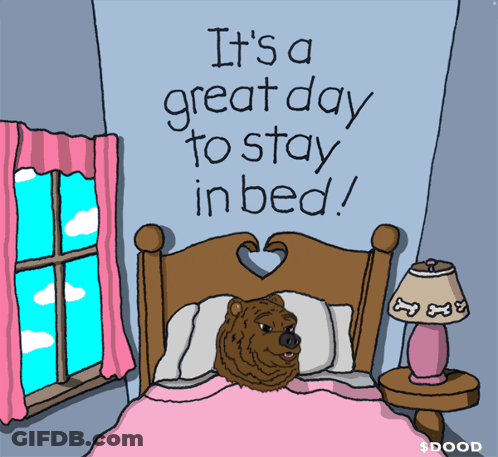 A Cartoon Of A Bear Laying In A Bed With The Words " It 'S A Great Day To Stay In Bed " GIF