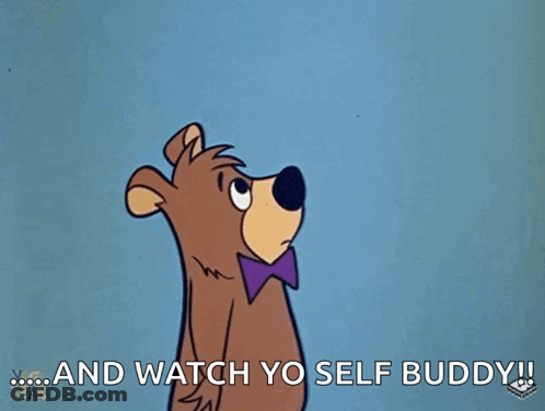 A Cartoon Of A Bear Pointing At Another Bear With The Words " And Watch Yo Self Buddy " On The Bottom GIF