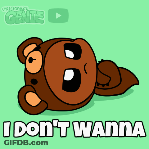 A Cartoon Of A Bear Says " I Don 'T Wanna " On A Green Background GIF