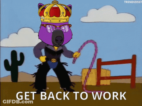 A Cartoon Of A Bear Wearing A Crown And Glasses With The Words Get Back To Work GIF