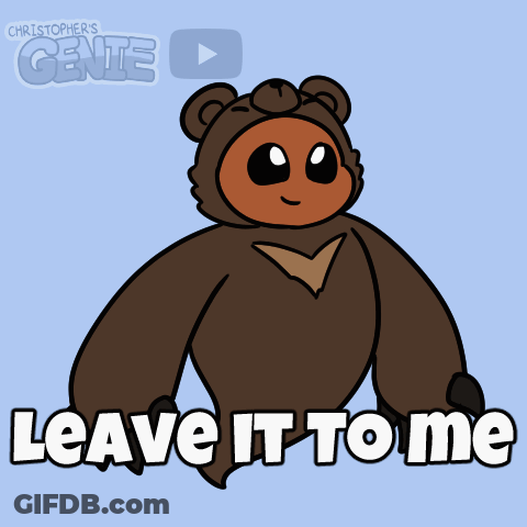 A Cartoon Of A Bear With The Words " Leave It To Me " Below It GIF