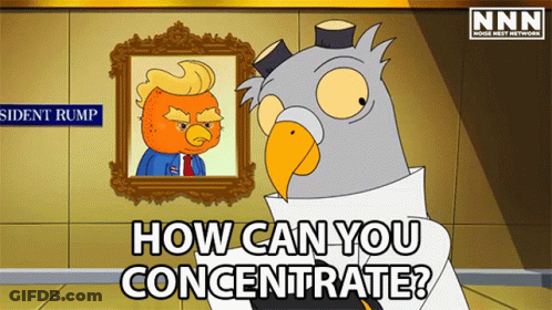 A Cartoon Of A Bird Asking How Can You Concentrate In Front Of A Picture Of Trump GIF