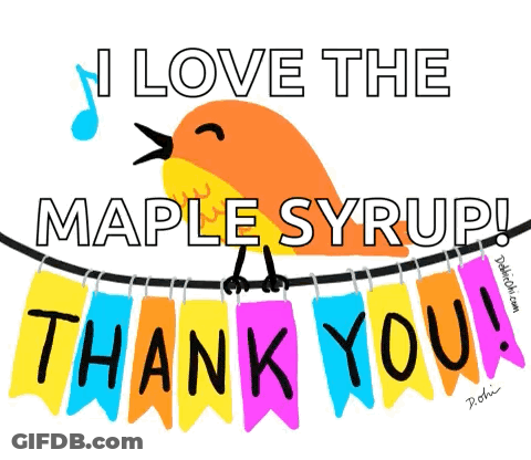A Cartoon Of A Bird Saying I Love The Maple Syrup GIF