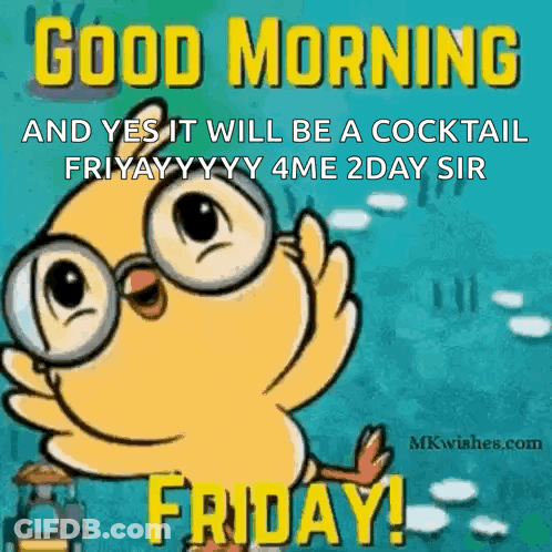A Cartoon Of A Bird Wearing Glasses Says Good Morning And Yes It Will Be A Cocktail Friday . GIF