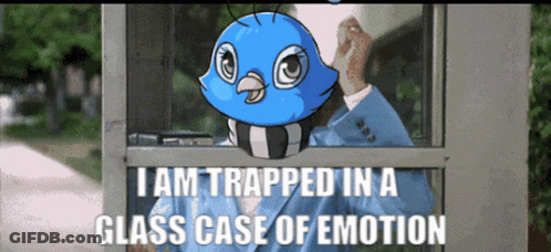 A Cartoon Of A Bird With The Words " I Am Trapped In A Glass Case Of Emotion " Below It GIF
