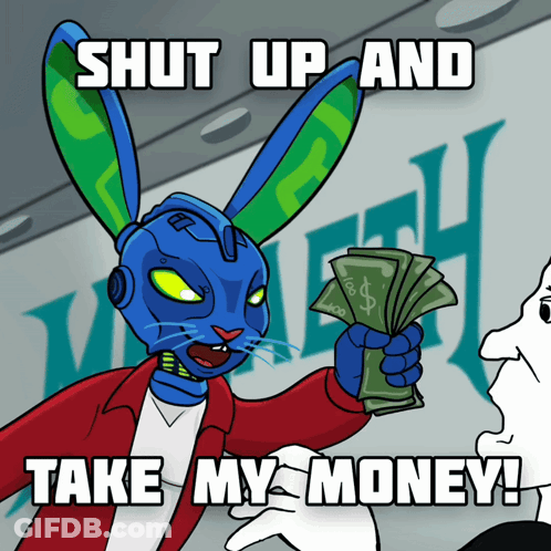 A Cartoon Of A Blue Bunny Holding Money With The Words Shut Up And Take My Money GIF