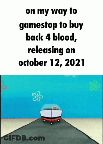A Cartoon Of A Boat With The Words On My Way To Gamestop To Buy Back 4 Blood Releasing On October 12 2021 GIF