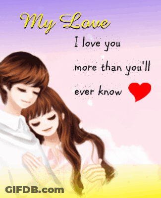 A Cartoon Of A Boy And A Girl Hugging With The Words My Love I Love You More Than You Ll Ever Know GIF