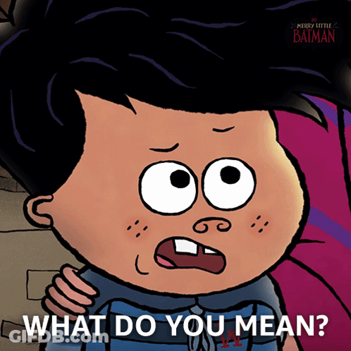 A Cartoon Of A Boy With The Words What Do You Mean On The Bottom GIF
