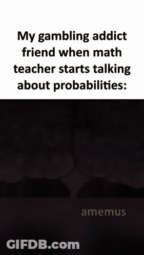 A Cartoon Of A Brain With The Words My Gambling Addict Friend When Math Teacher Starts Talking About Probabilities GIF