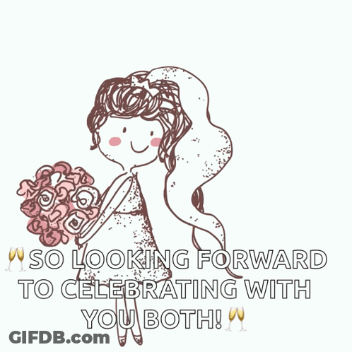 A Cartoon Of A Bride Holding A Bouquet Of Flowers With The Words " So Looking Forward To Celebrating With You Both " GIF