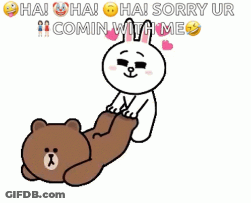 A Cartoon Of A Brown Bear And A White Rabbit With The Words Ha Ha Ha Sorry Ur Comin With Me GIF