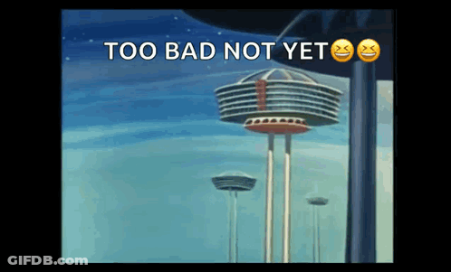 A Cartoon Of A Building With The Words Too Bad Not Yet GIF
