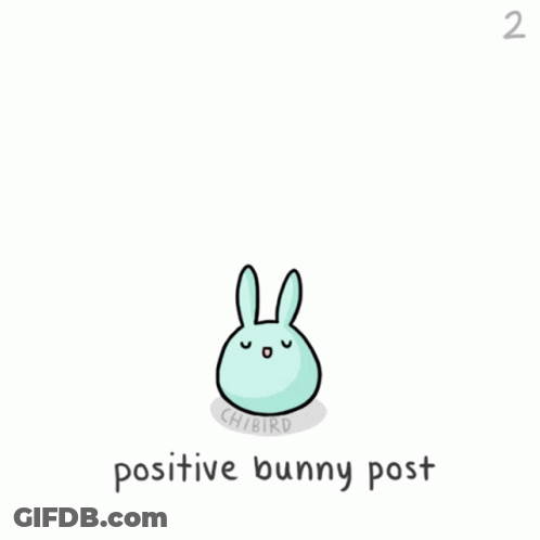 A Cartoon Of A Bunny With A Speech Bubble Saying Positive Bunny Post GIF