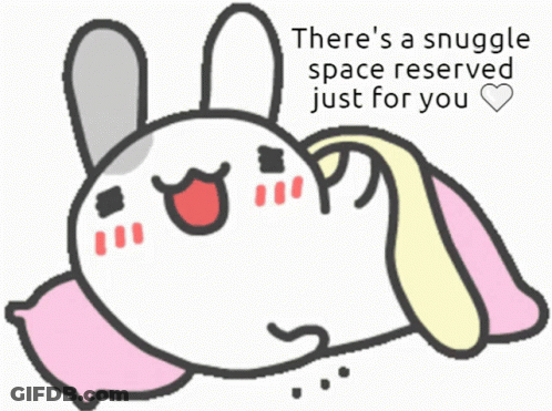 A Cartoon Of A Bunny With The Words " There 'S A Snuggle Space Reserved Just For You " On The Bottom GIF