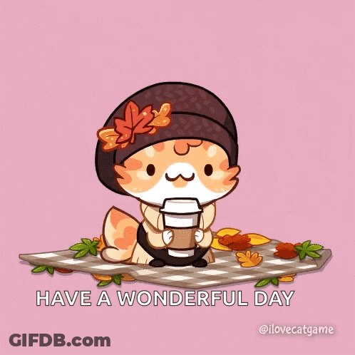 A Cartoon Of A Cat Drinking From A Cup With The Words Have A Wonderful Day Above It GIF