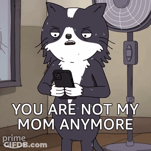 A Cartoon Of A Cat Holding A Cell Phone With The Words " You Are Not My Mom Anymore " GIF