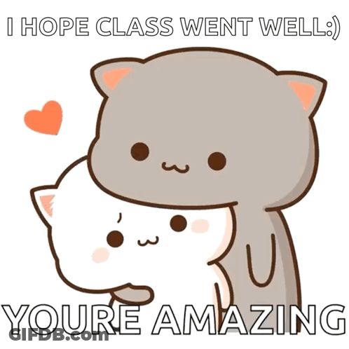 A Cartoon Of A Cat Hugging Another Cat With The Words " I Hope Class Went Well " GIF