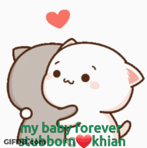 A Cartoon Of A Cat Hugging Another Cat With The Words " My Baby Forever Stubborn Khian " GIF