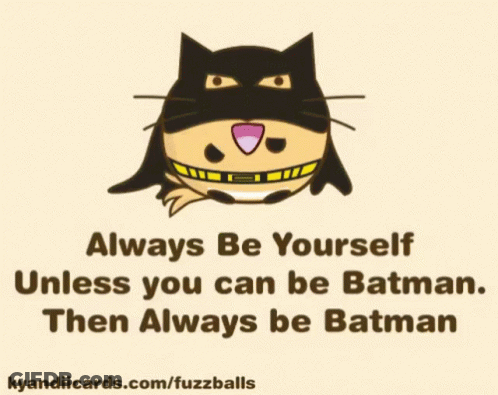 A Cartoon Of A Cat In A Batman Costume Says Always Be Yourself Unless You Can Be Batman GIF
