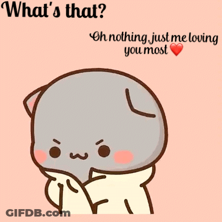 A Cartoon Of A Cat With A Heart In Its Eye And The Words " What 'S That Oh Nothing Just Me Loving You Most " GIF