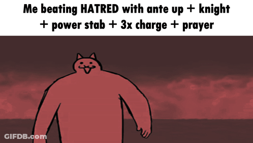 A Cartoon Of A Cat With The Words Me Beating Hatred With Ante Up Knight + Power Stab + 3X Charge + Prayer GIF