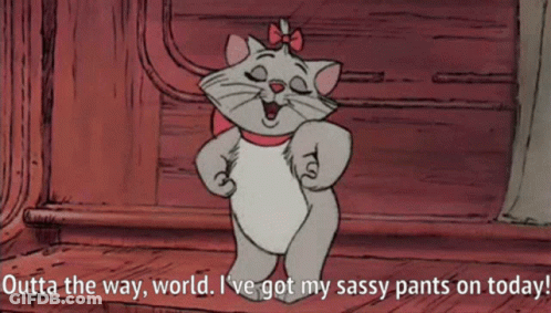 A Cartoon Of A Cat With The Words Outta The Way World I 'Ve Got My Sassy Pants On Today GIF