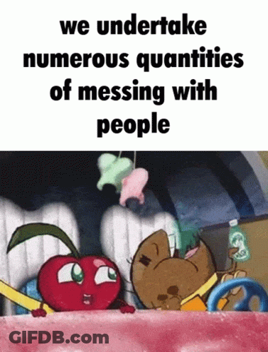 A Cartoon Of A Cherry And A Cat With The Caption We Undertake Numerous Quantities Of Messing With People . GIF