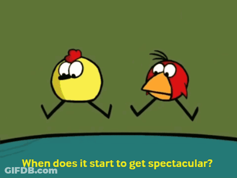 A Cartoon Of A Chicken And A Bird With The Words " When Does It Start To Get Spectacular " Below Them GIF