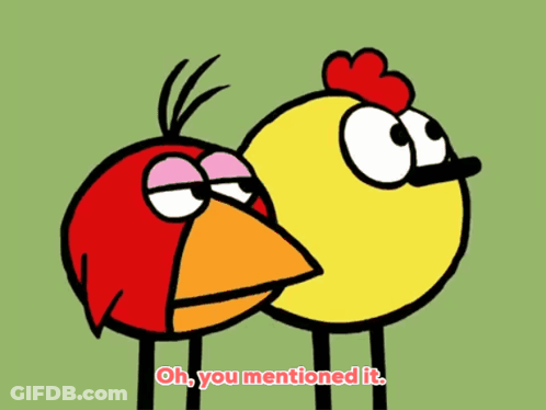 A Cartoon Of A Chicken And A Red Bird With The Words Oh You Mentioned It Below Them GIF