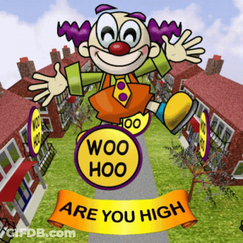 A Cartoon Of A Clown Holding A Sign That Says Woo Hoo Are You High GIF