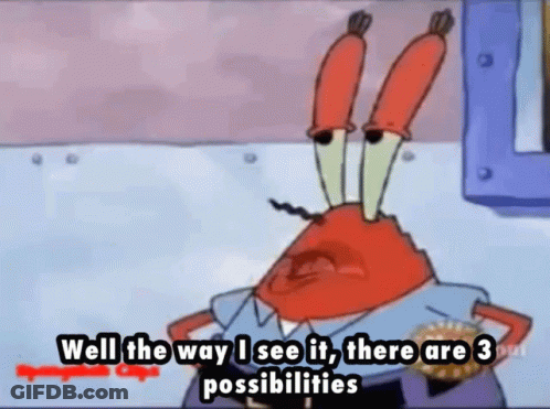 A Cartoon Of A Crab Saying Well The Way I See It There Are 3 Possibilities . GIF