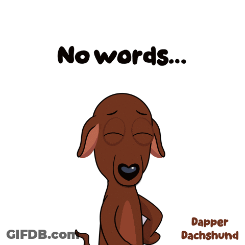 A Cartoon Of A Dachshund With The Words " No Words " Below It GIF