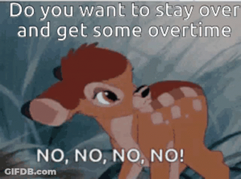 A Cartoon Of A Deer With The Words " Do You Want To Stay Over And Get Some Overtime " GIF