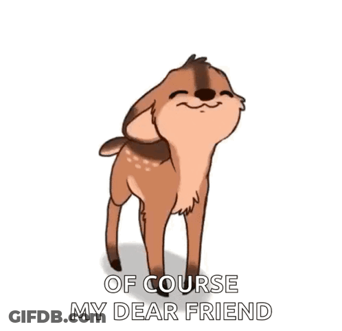 A Cartoon Of A Deer With The Words `` Of Course My Dear Friend '' On It . GIF