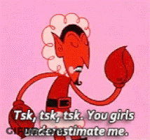 A Cartoon Of A Devil With The Words Tsk Tsk Tsk You Girls Underestimate Me GIF