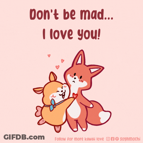 A Cartoon Of A Dog And A Fox Hugging With The Words " Don 'T Be Mad ... I Love You " GIF