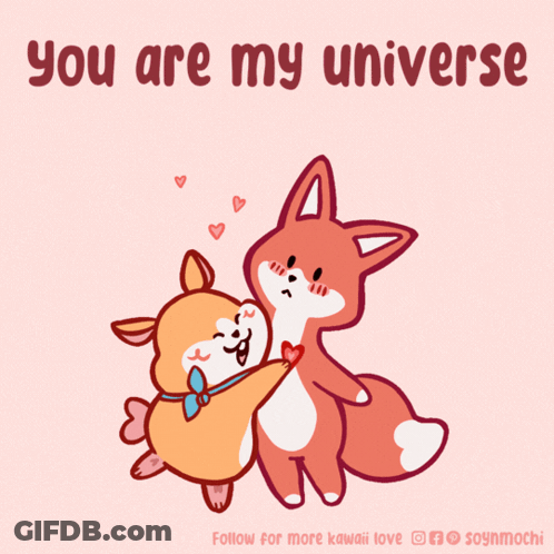 A Cartoon Of A Dog And A Fox Hugging With The Words You Are My Universe GIF