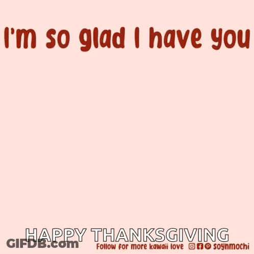 A Cartoon Of A Dog Saying I 'M So Glad I Have You Happy Thanksgiving GIF