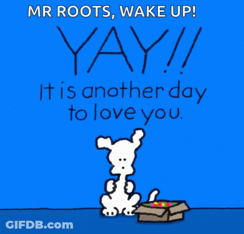 A Cartoon Of A Dog Saying " Mr Roots Wake Up Yay " GIF