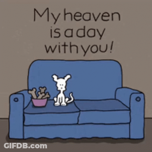 A Cartoon Of A Dog Sitting On A Blue Couch With The Words My Heaven Is A Day With You GIF