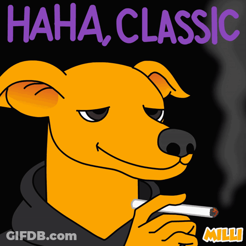 A Cartoon Of A Dog Smoking A Cigarette With The Words Haha Classic Above It GIF