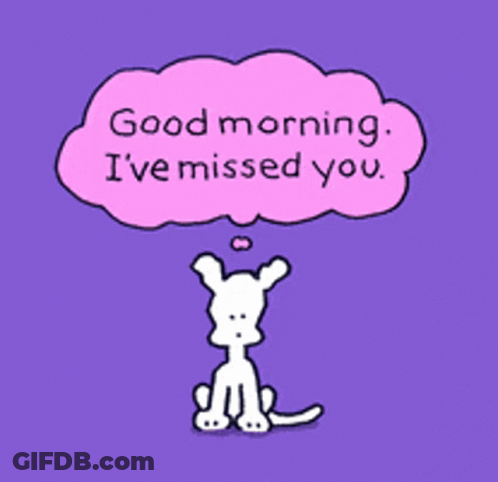 A Cartoon Of A Dog With A Thought Bubble That Says Good Morning I 'Ve Missed You GIF
